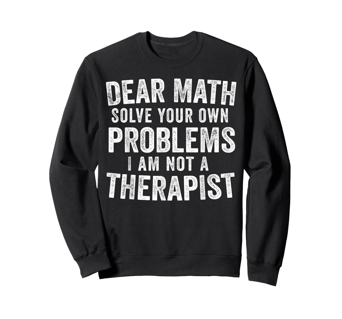 Dear Math Solve Your Own Problems Not A Therapist Funny T-Shirt