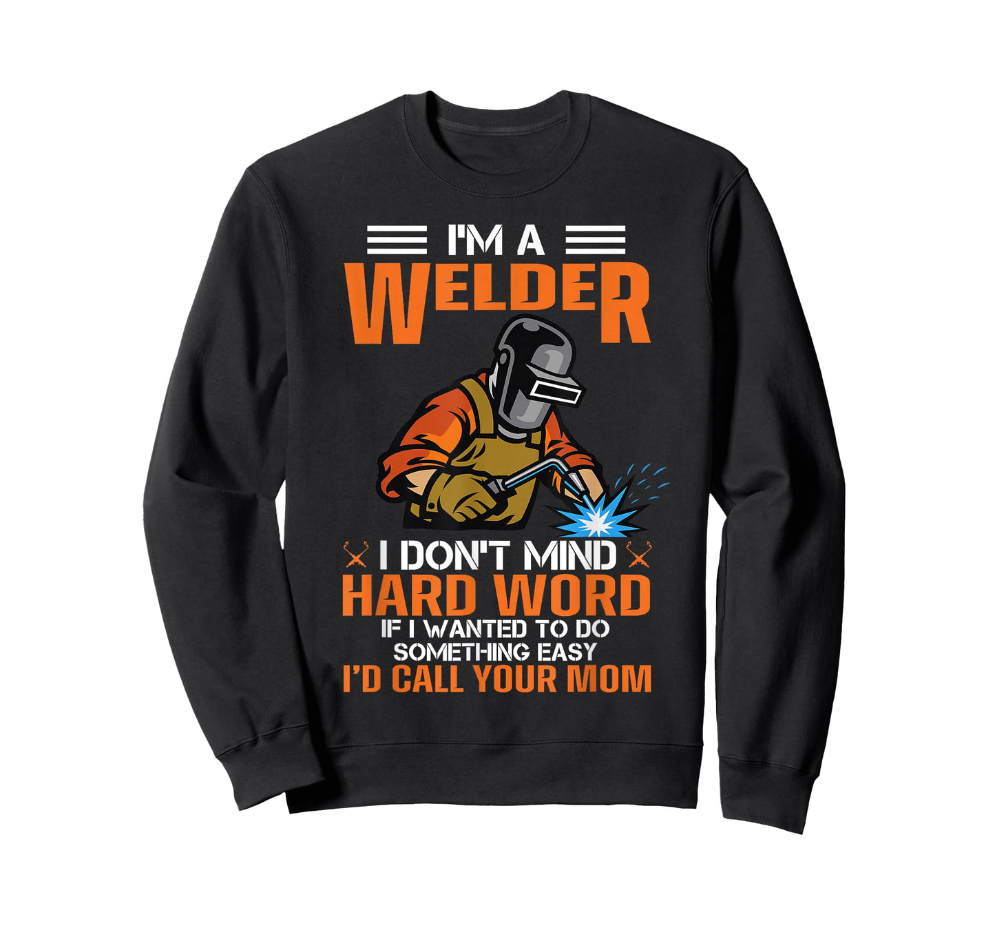 I'm A Welder I Don't Mind Hard Work Funny Welder, Welding T-Shirt