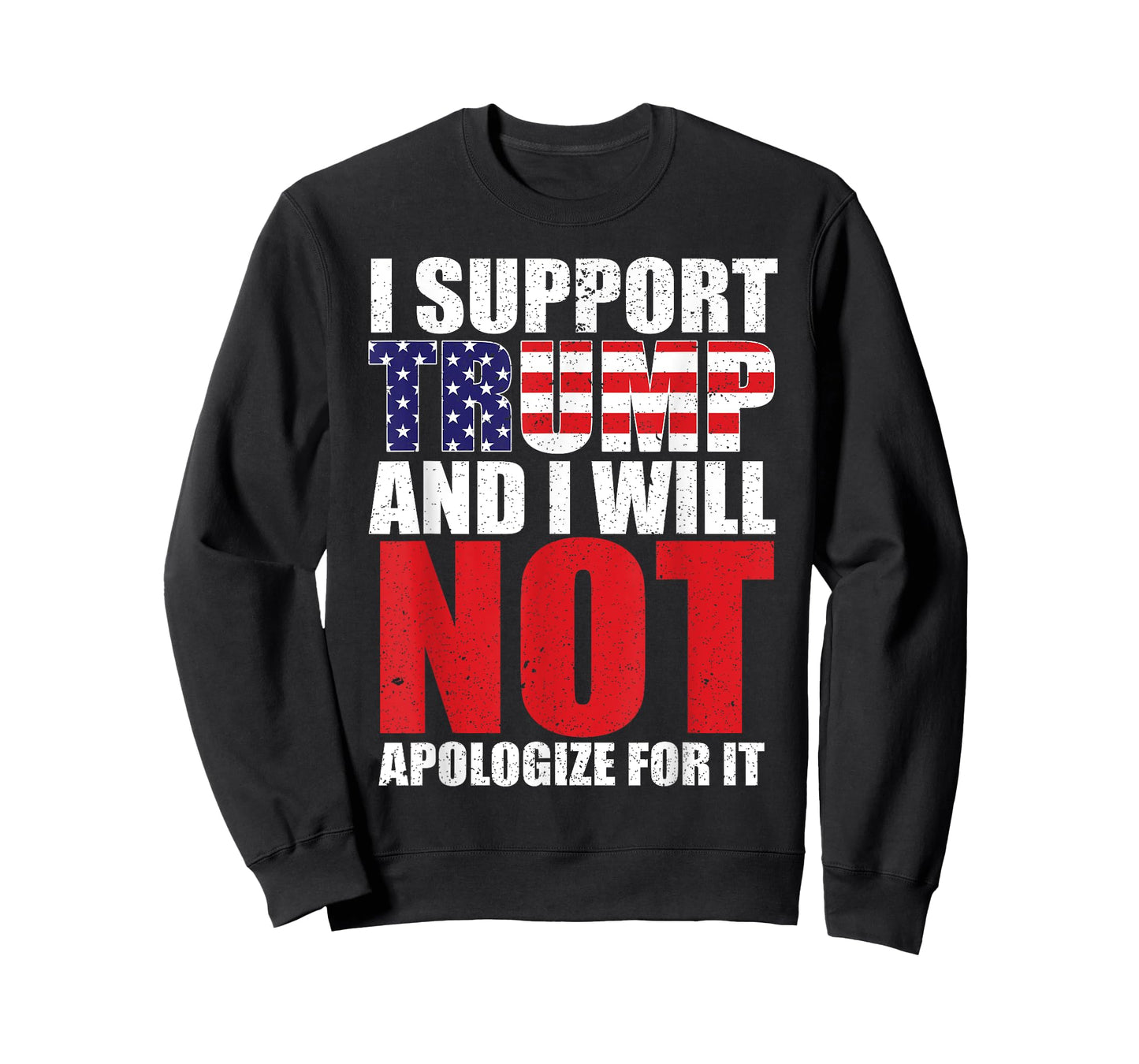 I SUPPORT TRUMP AND I WILL NOT APOLOGIZE FOR IT T-Shirt