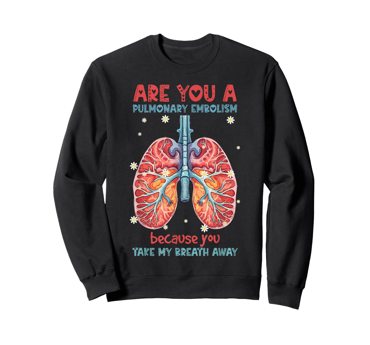 Are You A Pulmonary Embolism You Take My Breath Away Lung T-Shirt