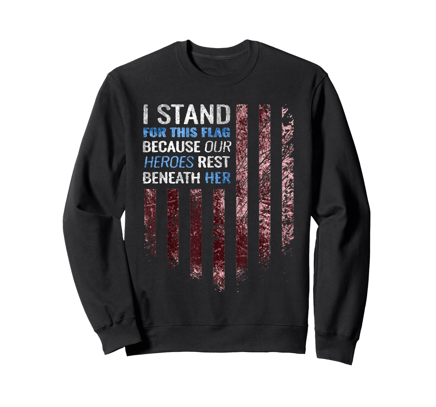 I stand for this flag because our heroes rest beneath her T-Shirt