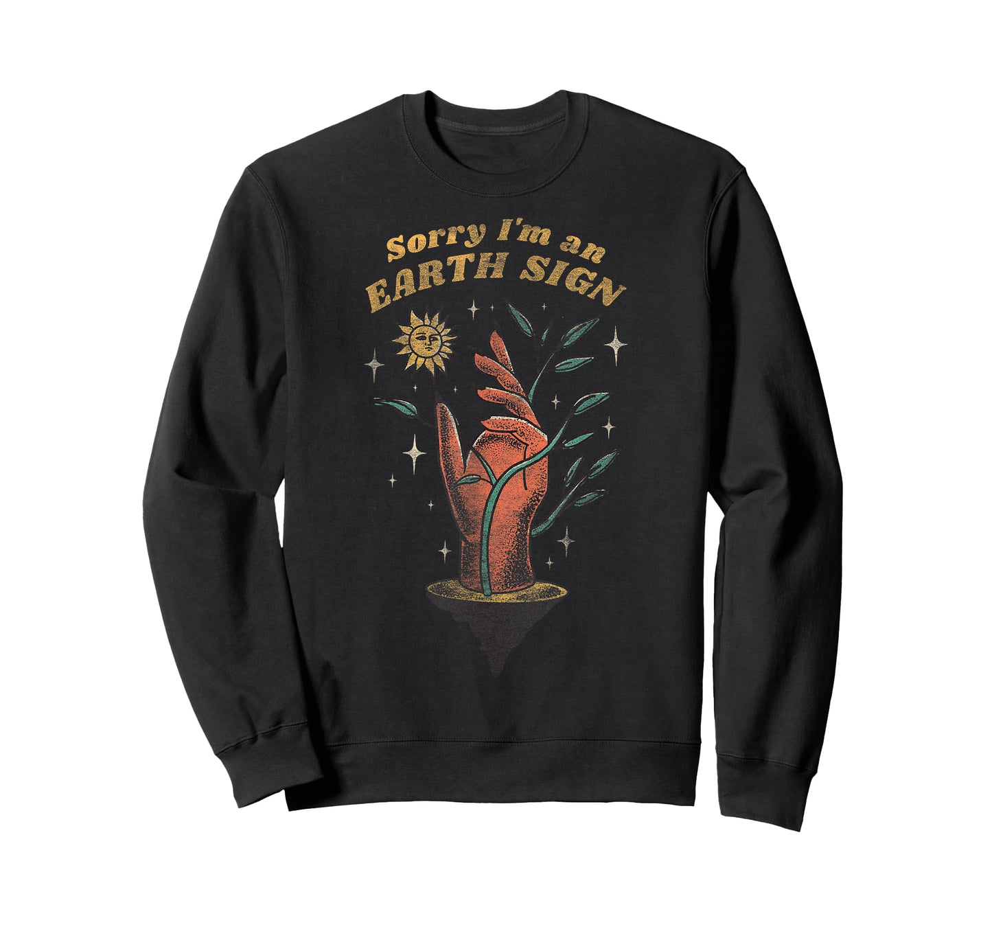 Sorry I'm an Earth Sign – Sarcastic Zodiac Funny Astrology T-Shirt