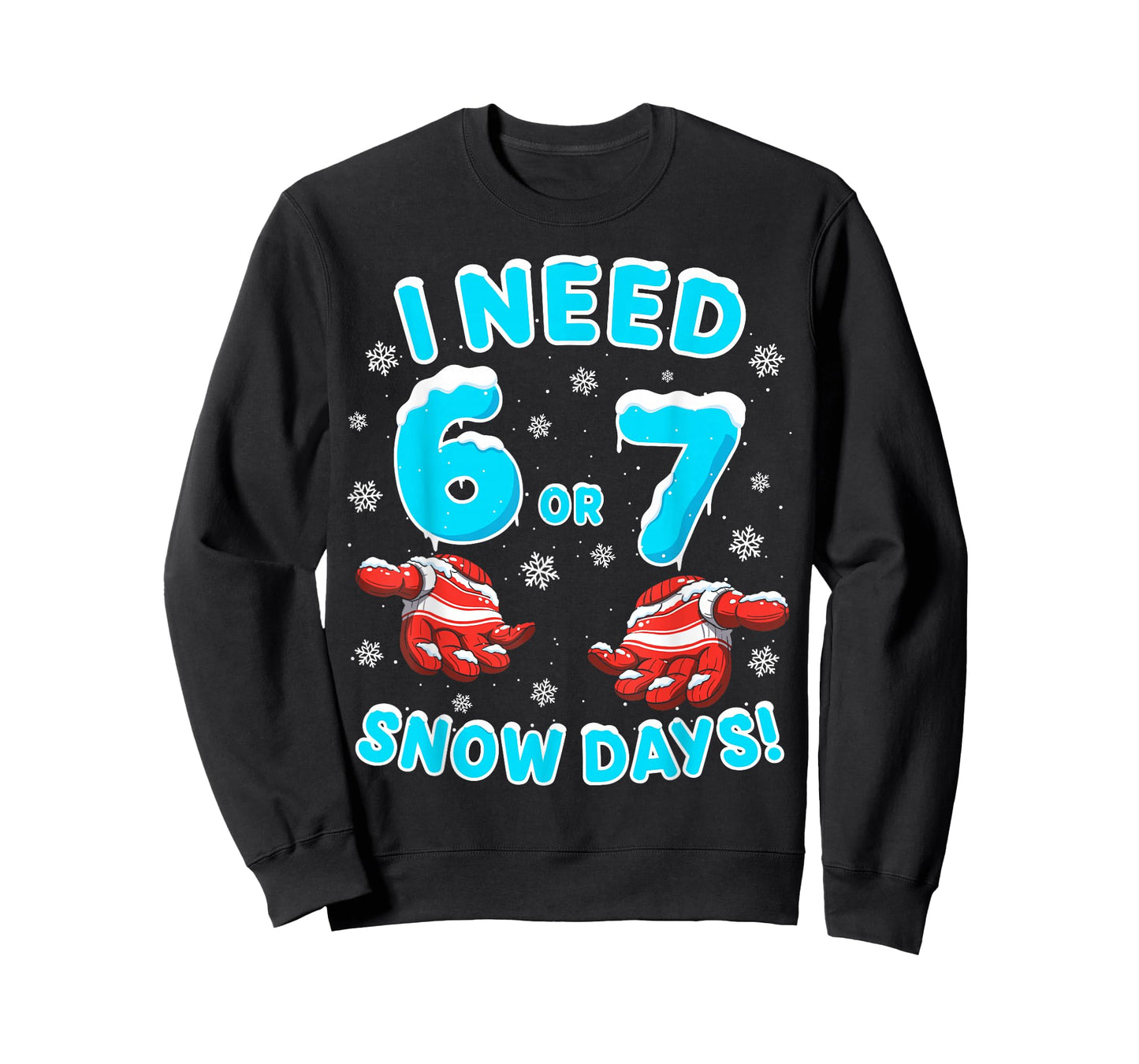 I Need 6 7 Snow Days Funny Snowy Day 67 Teacher Student T-Shirt