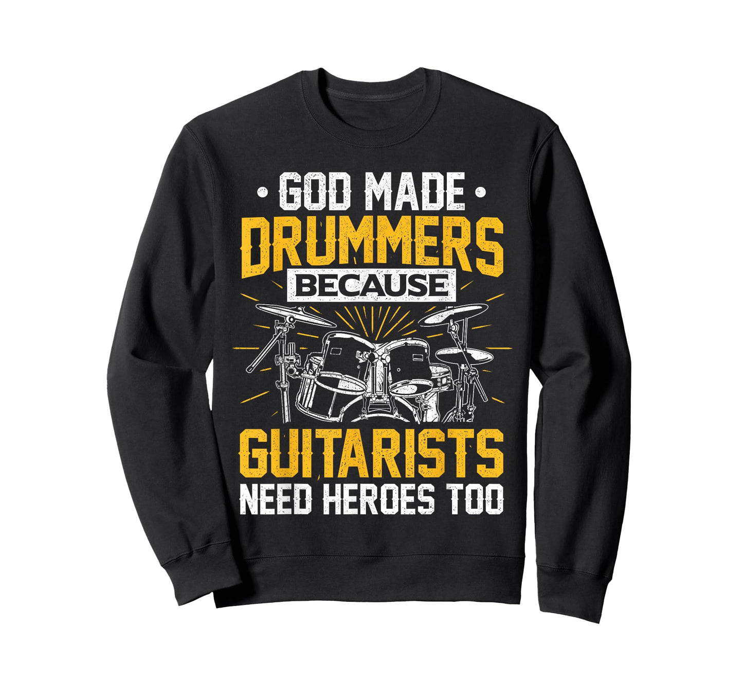God Made Drummers Because Guitarists Need Herores Too Music T-Shirt