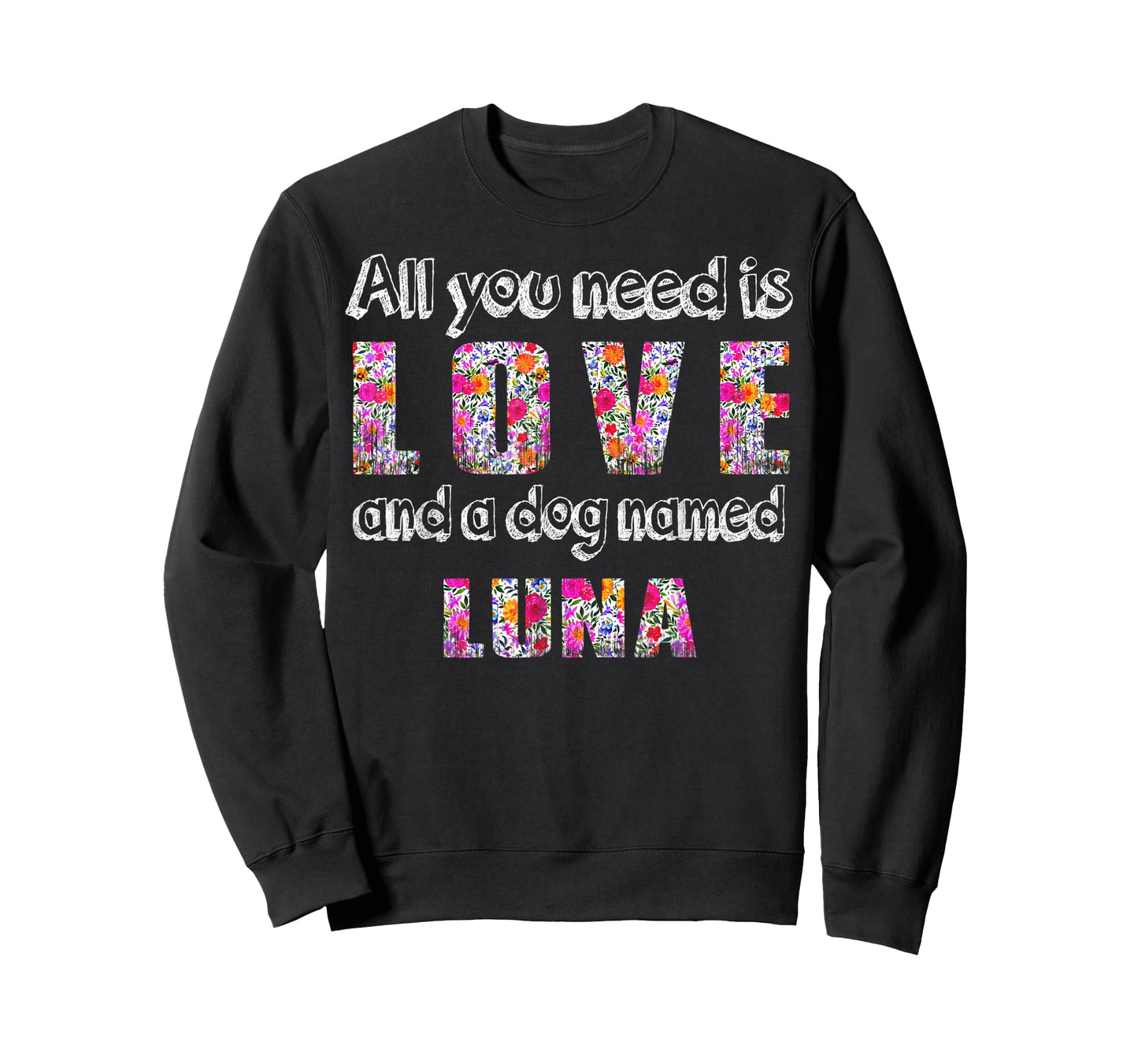 All you need is love and a dog named luna Vintage Floral T-Shirt