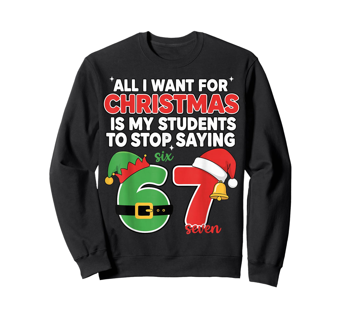 All I Want for Christmas is My Students to Stop Saying 67 T-Shirt