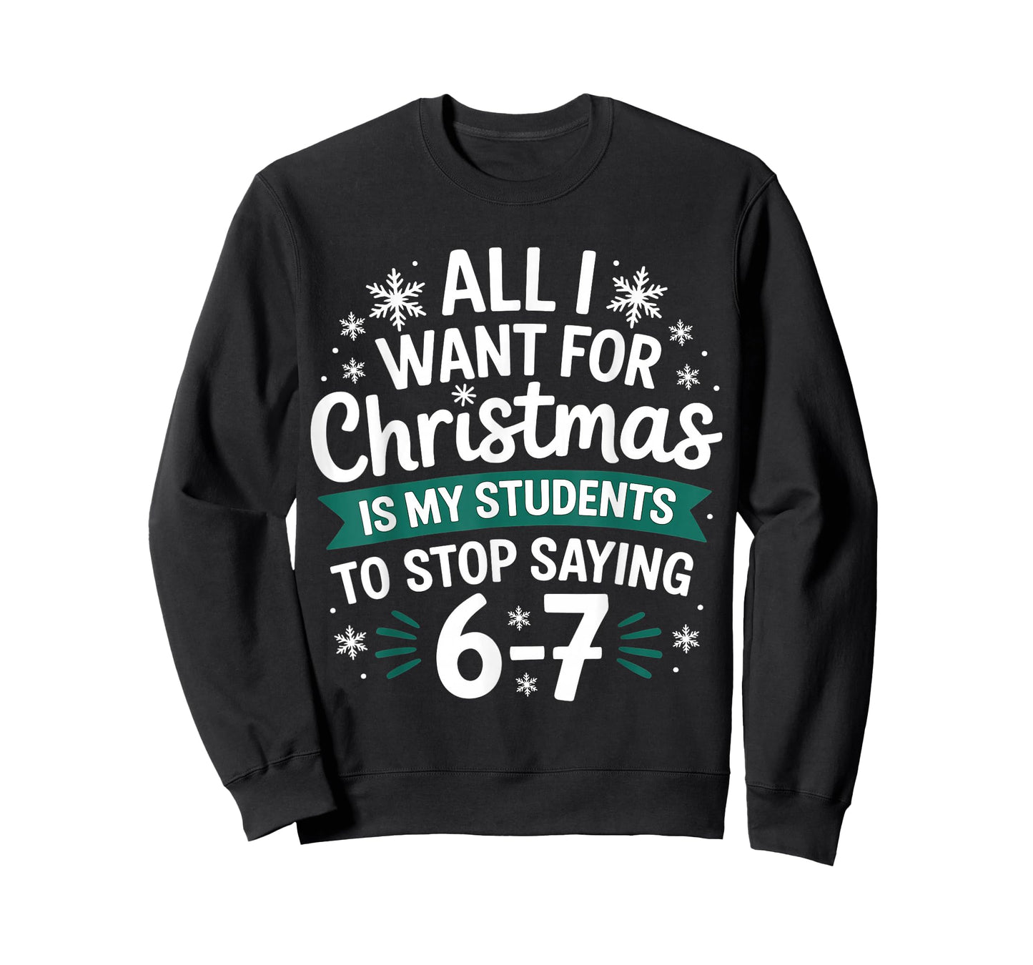 All I Want for Christmas is My Students to Stop Saying 6-7 T-Shirt