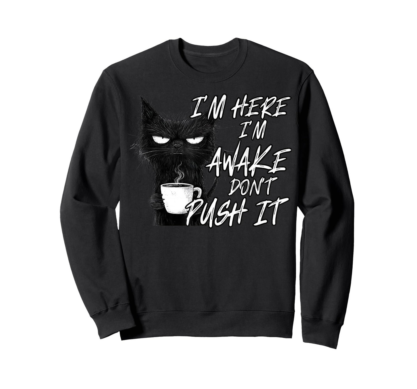 Sarcastic Cat Funny Cat I'm Here I'm Awake Don't Push It T-Shirt