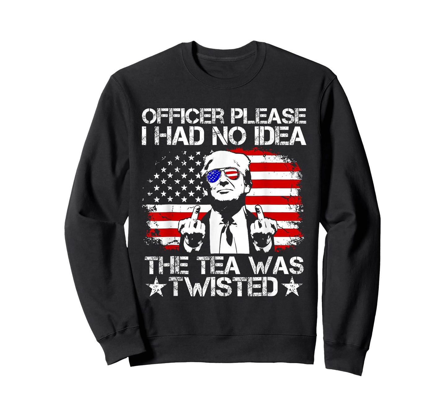 Trump Officer Please I Had No Idea The Tea was Twisted USA T-Shirt