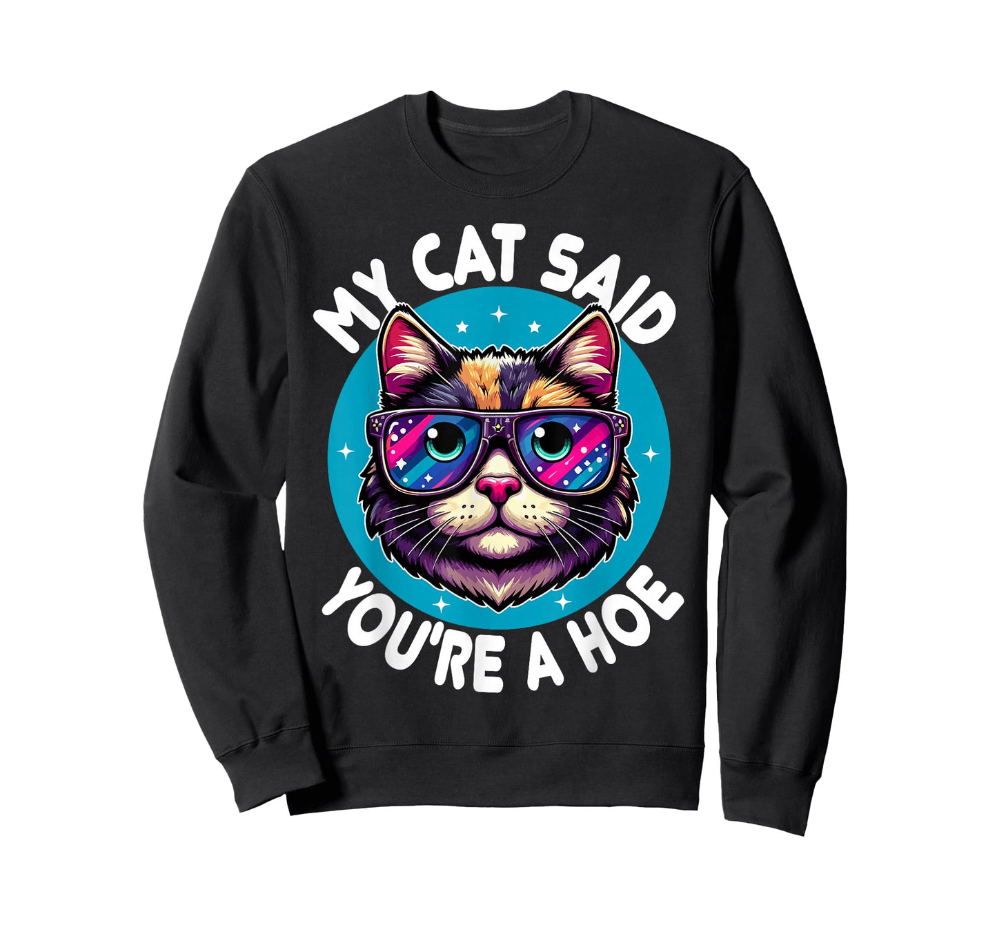 My Cat Said You're a Hoe Funny Cat Lover Sarcastic design T-Shirt