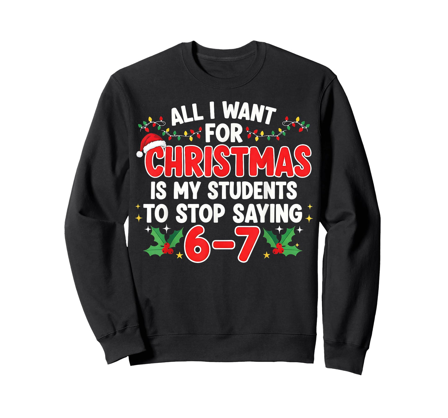 All I Want for Christmas is My Students to Stop Saying 6-7 T-Shirt