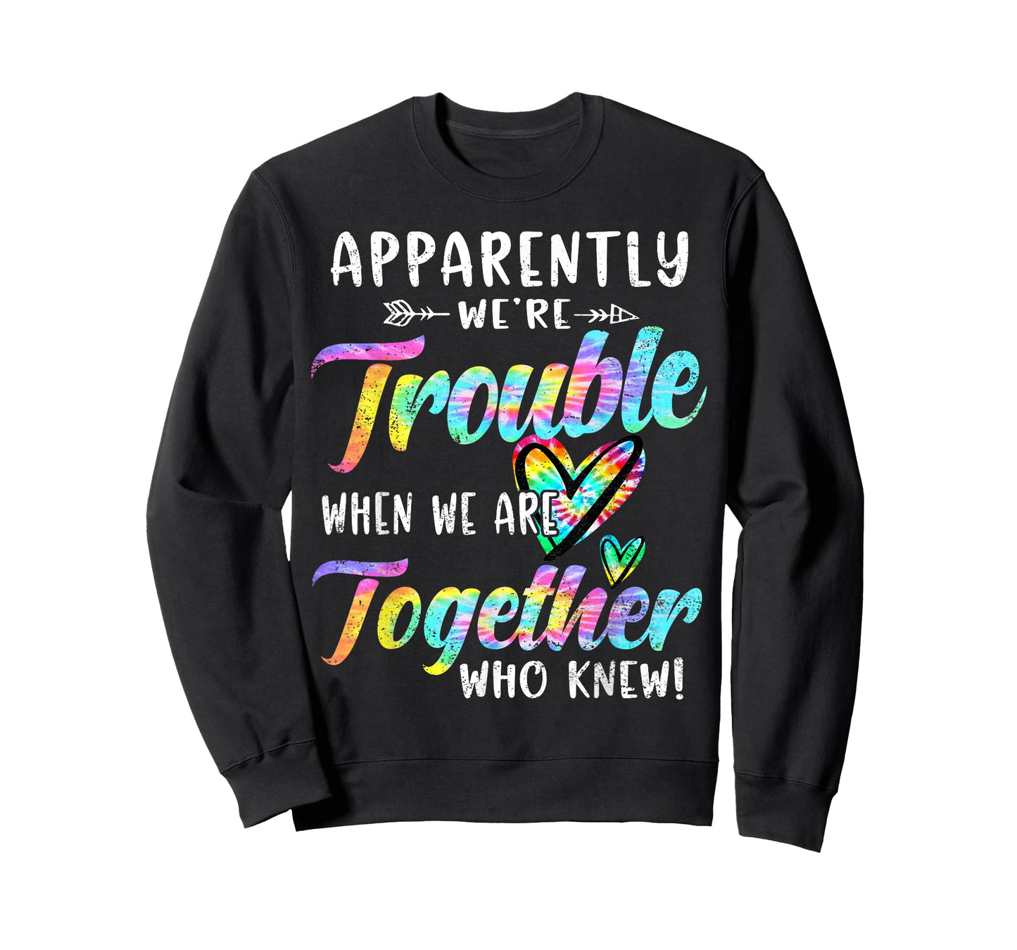 Apparently We're Trouble When We are Together Bestie Tie Dye T-Shirt