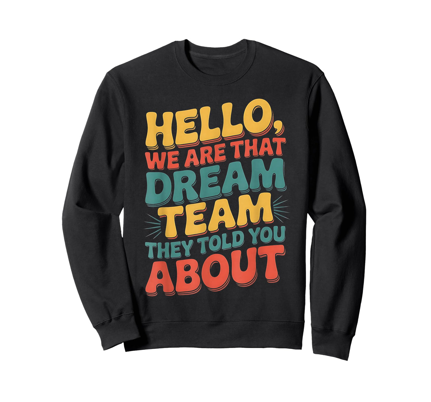 Hello we are That Dream Team They Told You About T-Shirt