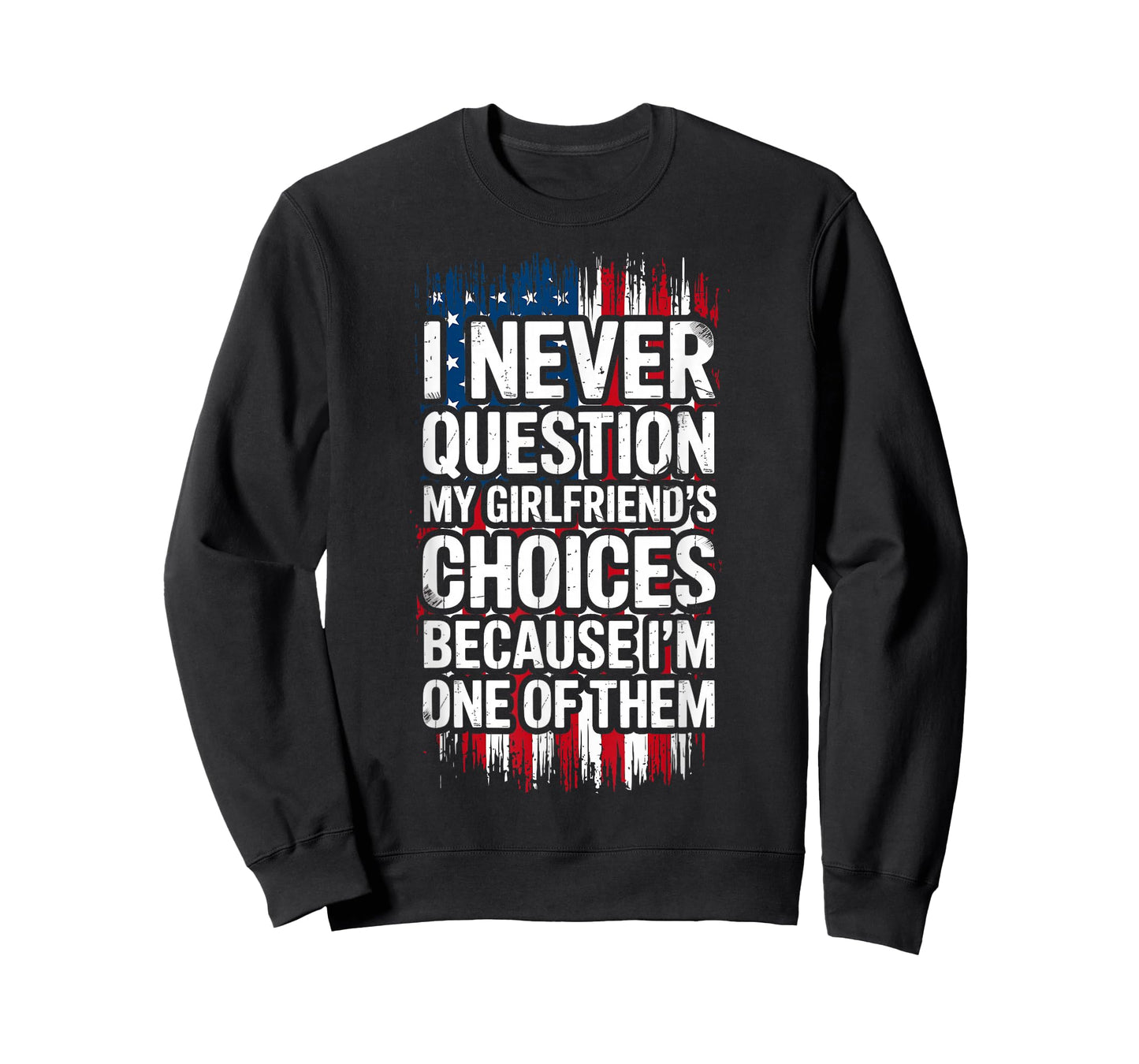 I Never Question My Girlfriend's Choices Boyfriend Funny T-Shirt