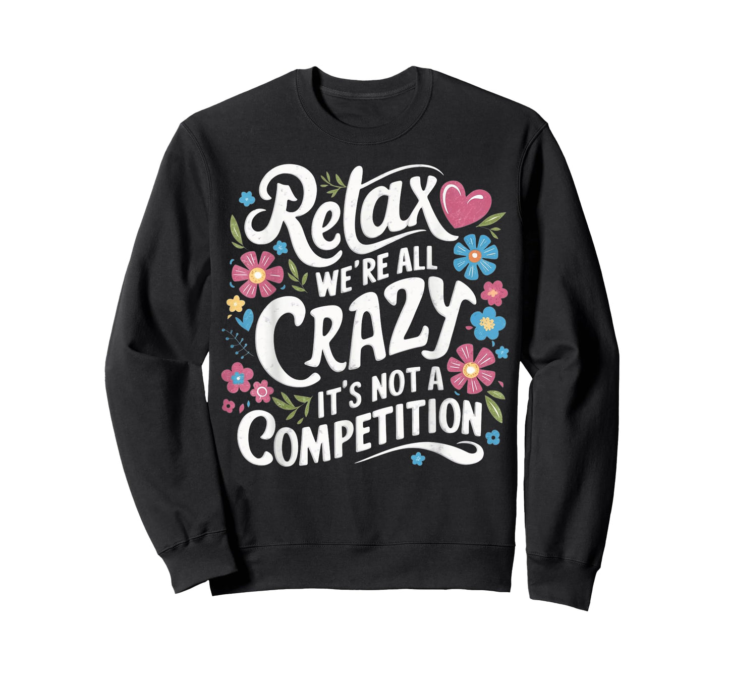 Relax We're all Crazy Here It's not a Competition Sarcastic T-Shirt