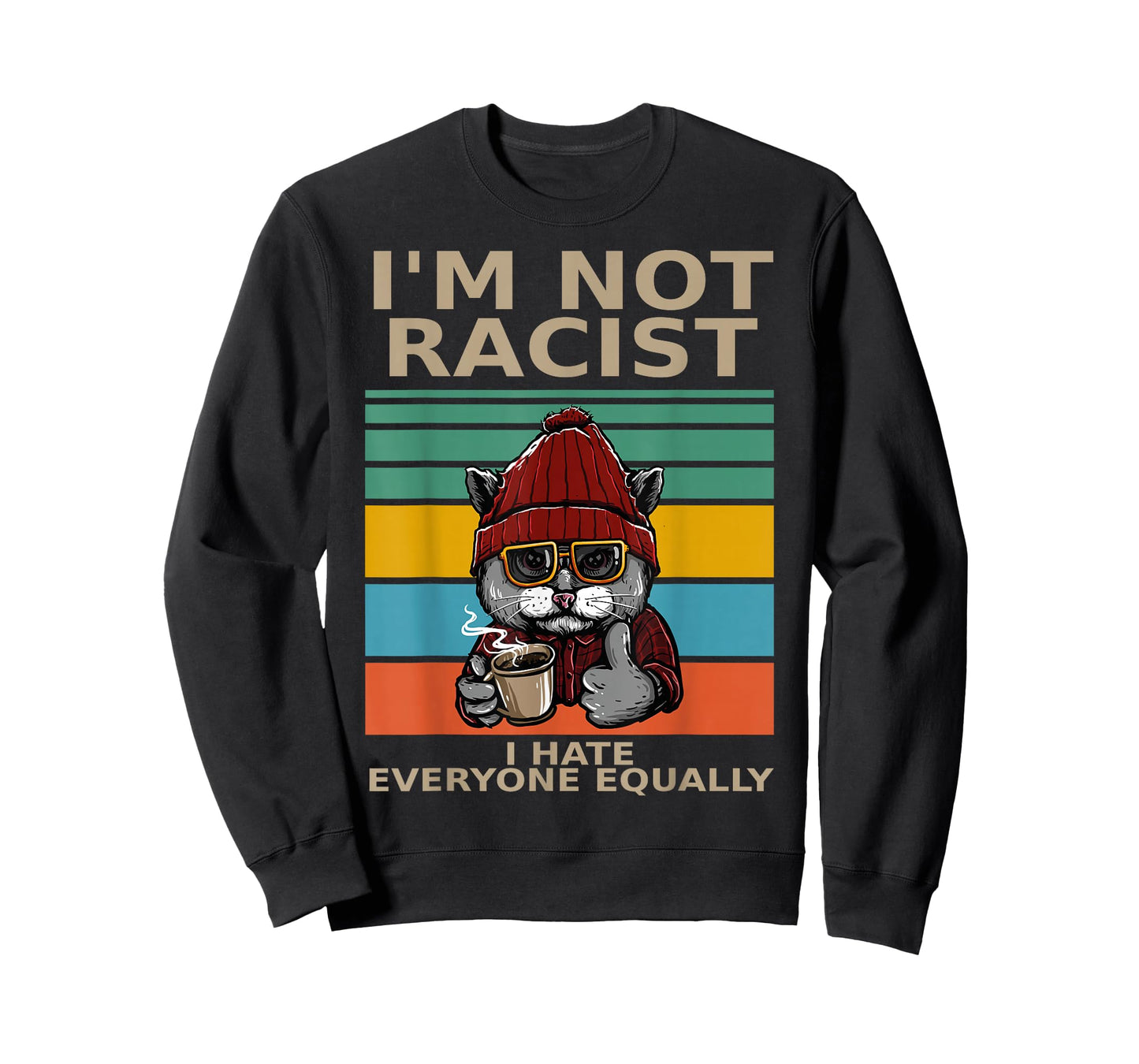 I'm Not Racist I Hate Everyone Equally People Suck Funny Cat T-Shirt