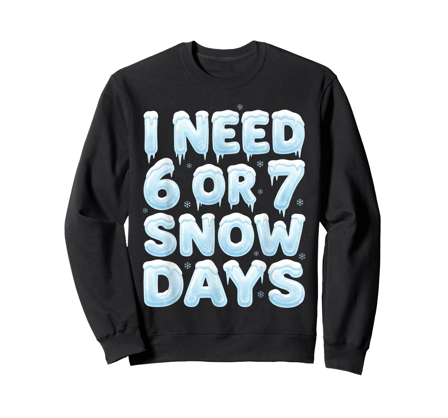 I Need 6 or 7 Snow Days Funny 67 Winter Meme Teacher School T-Shirt