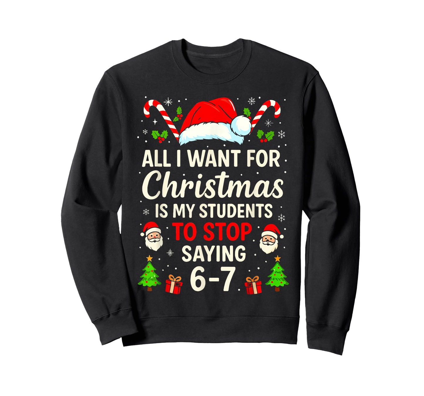 All I Want for Christmas is My Students to Stop Saying 6-7 T-Shirt