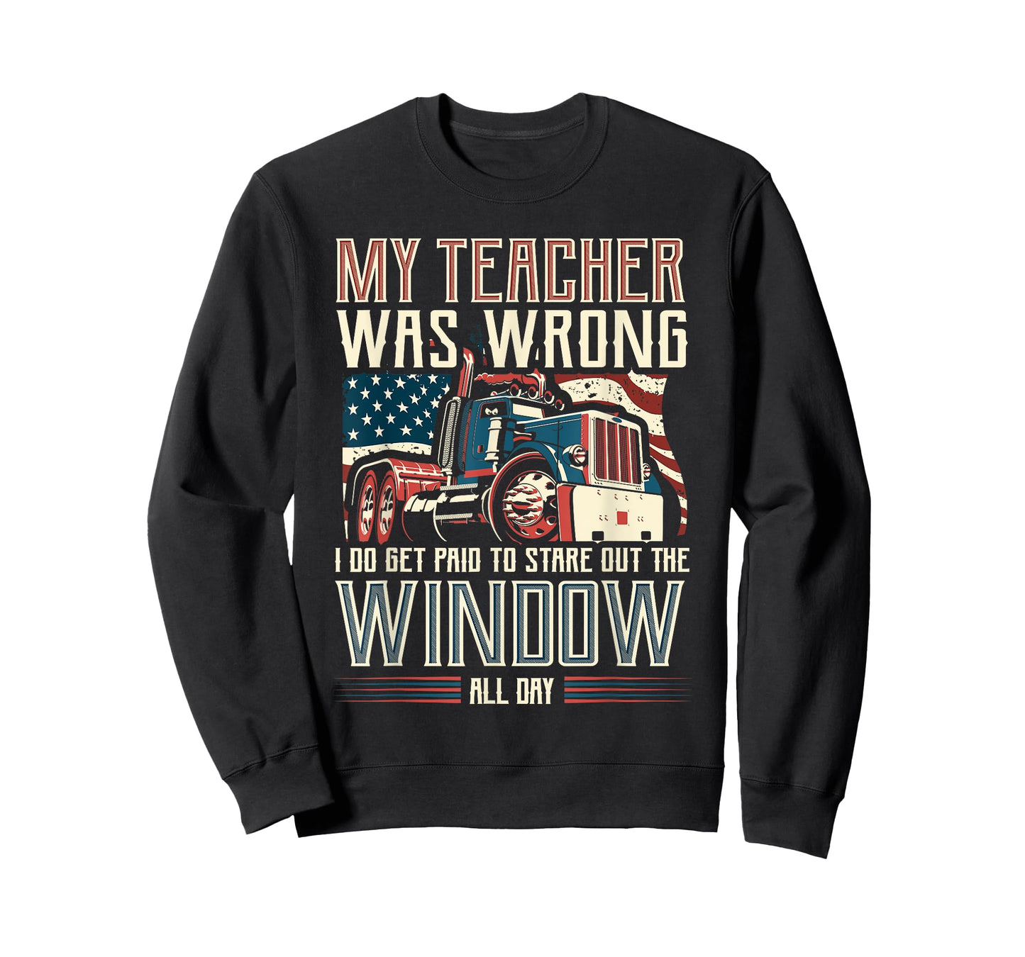 My Teacher Was Wrong I Do Get Paid Funny Truck Driver Gift T-Shirt