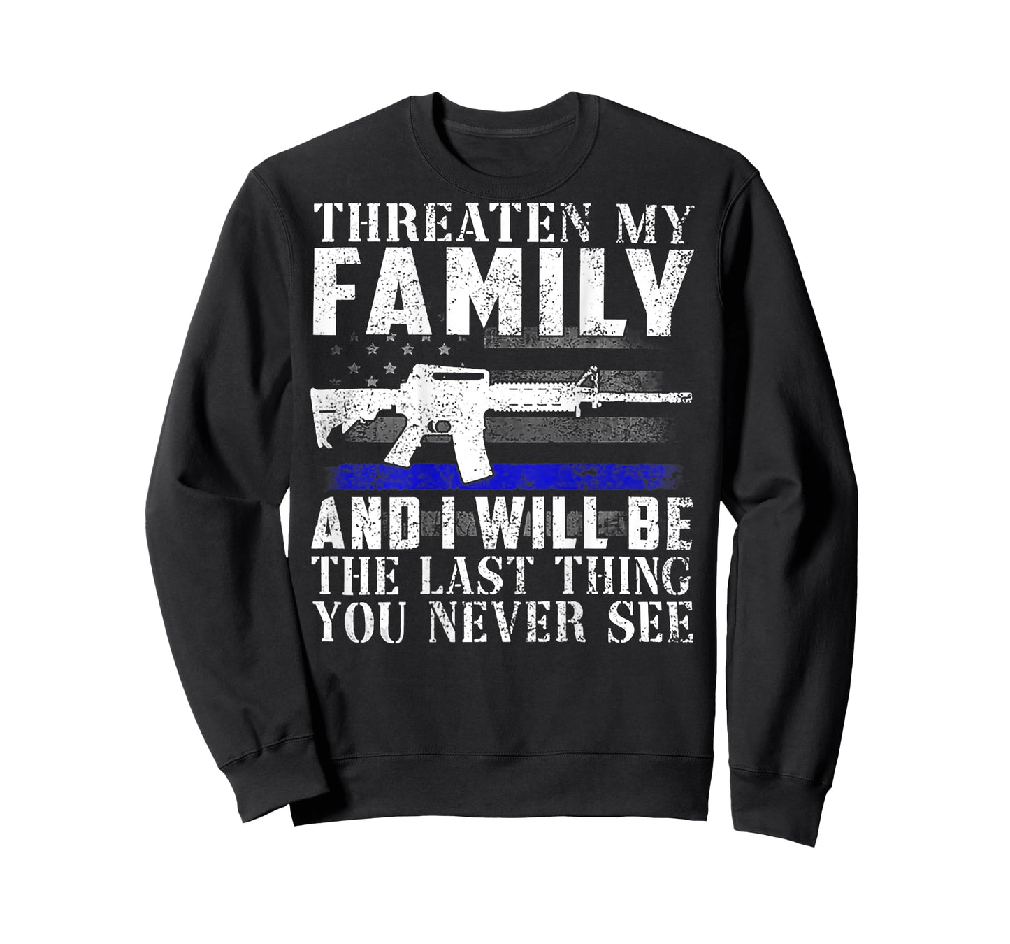 Threaten My Family And I Will Be The Last Thing (on back) T-Shirt