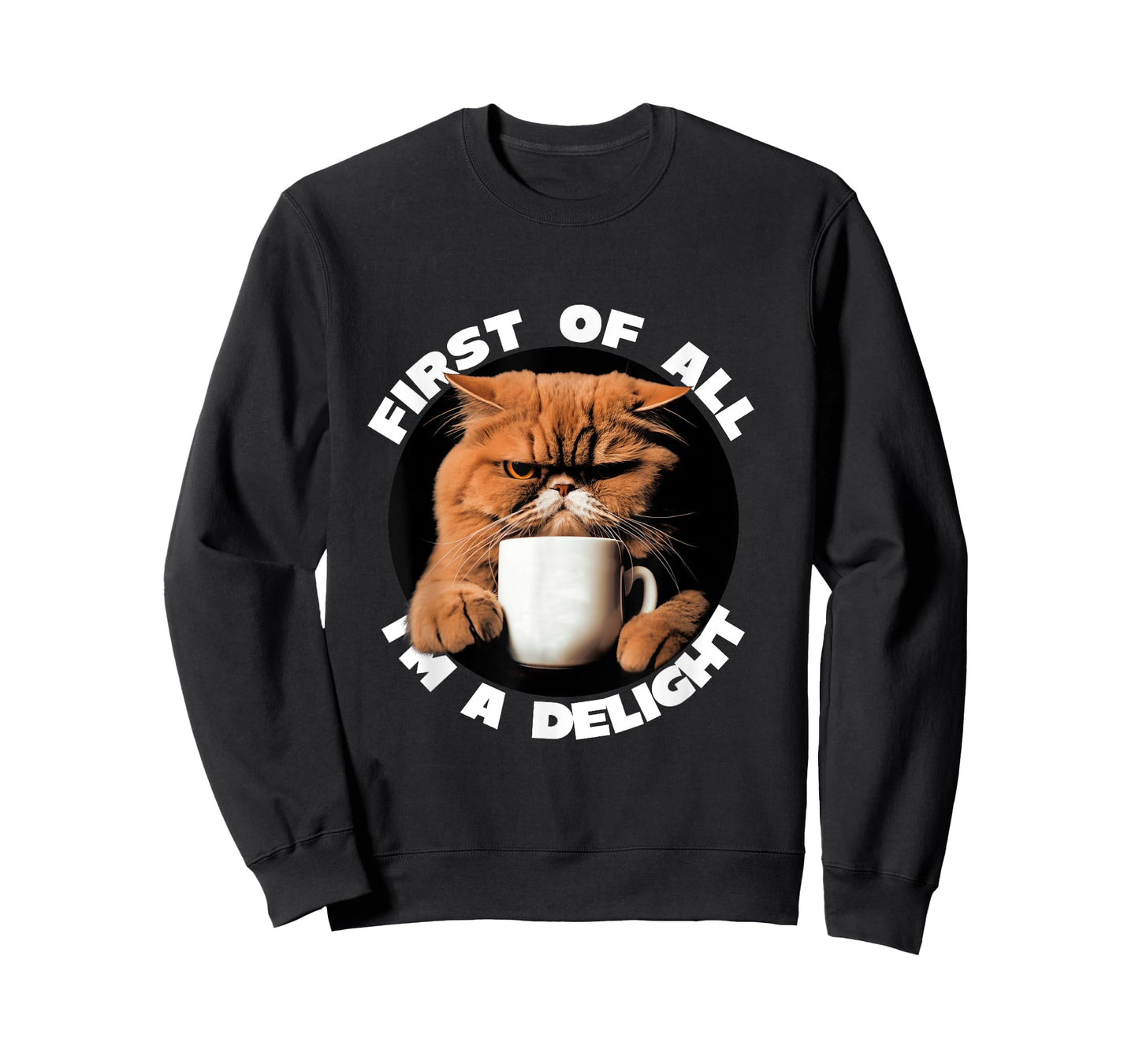 First Of All I'm A Delight Sarcastic Coffee Grumpy Funny Cat T-Shirt