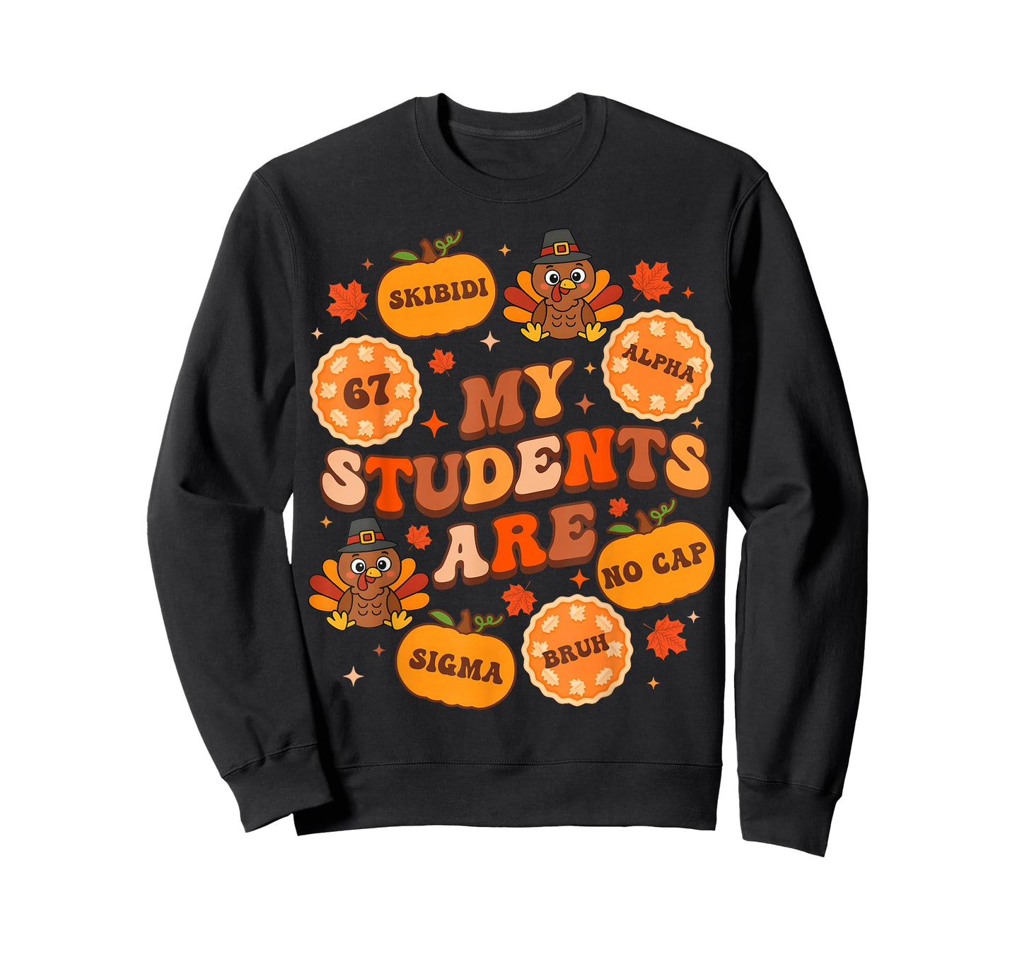 My Students are 67 Sigma No Cap Bruh Teacher Thanksgiving T-Shirt