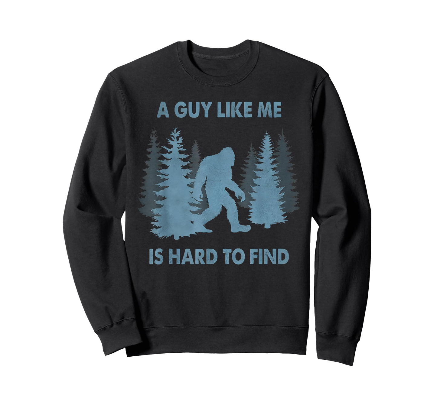 Funny Bigfoot A Guy Like Me is Hard to Forest Find T-Shirt