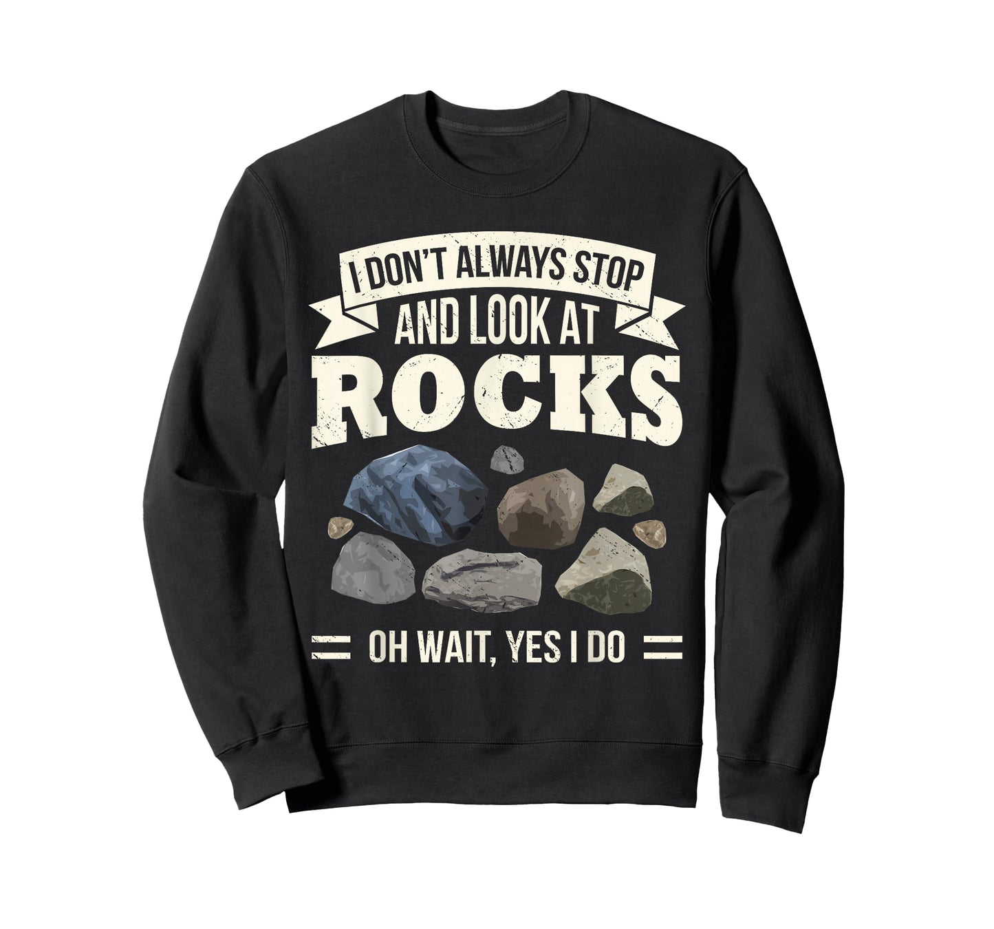 Collecting Rocks Look at Rocks Oh Wait Yes I Do Geology T-Shirt