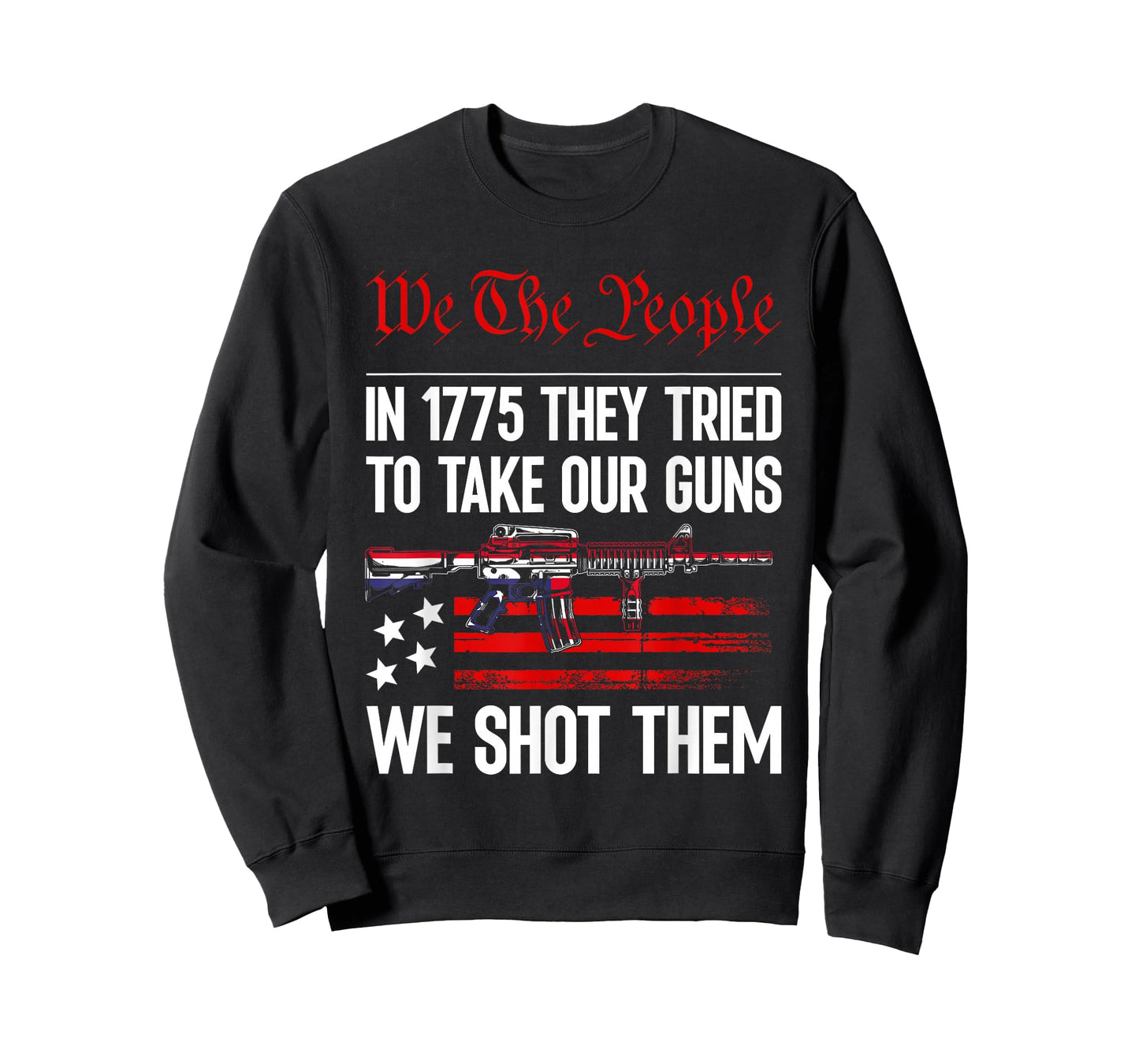 In 1775 They Tried To Take Our Guns We Shot Them US Flag T-Shirt