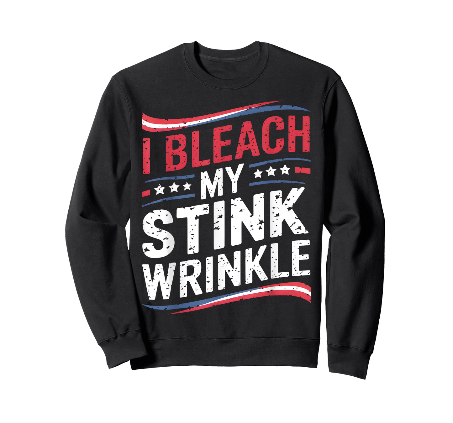 Funny Sarcastic I Bleach My Stink Wrinkle, Gag Adult Humour T-Shirt