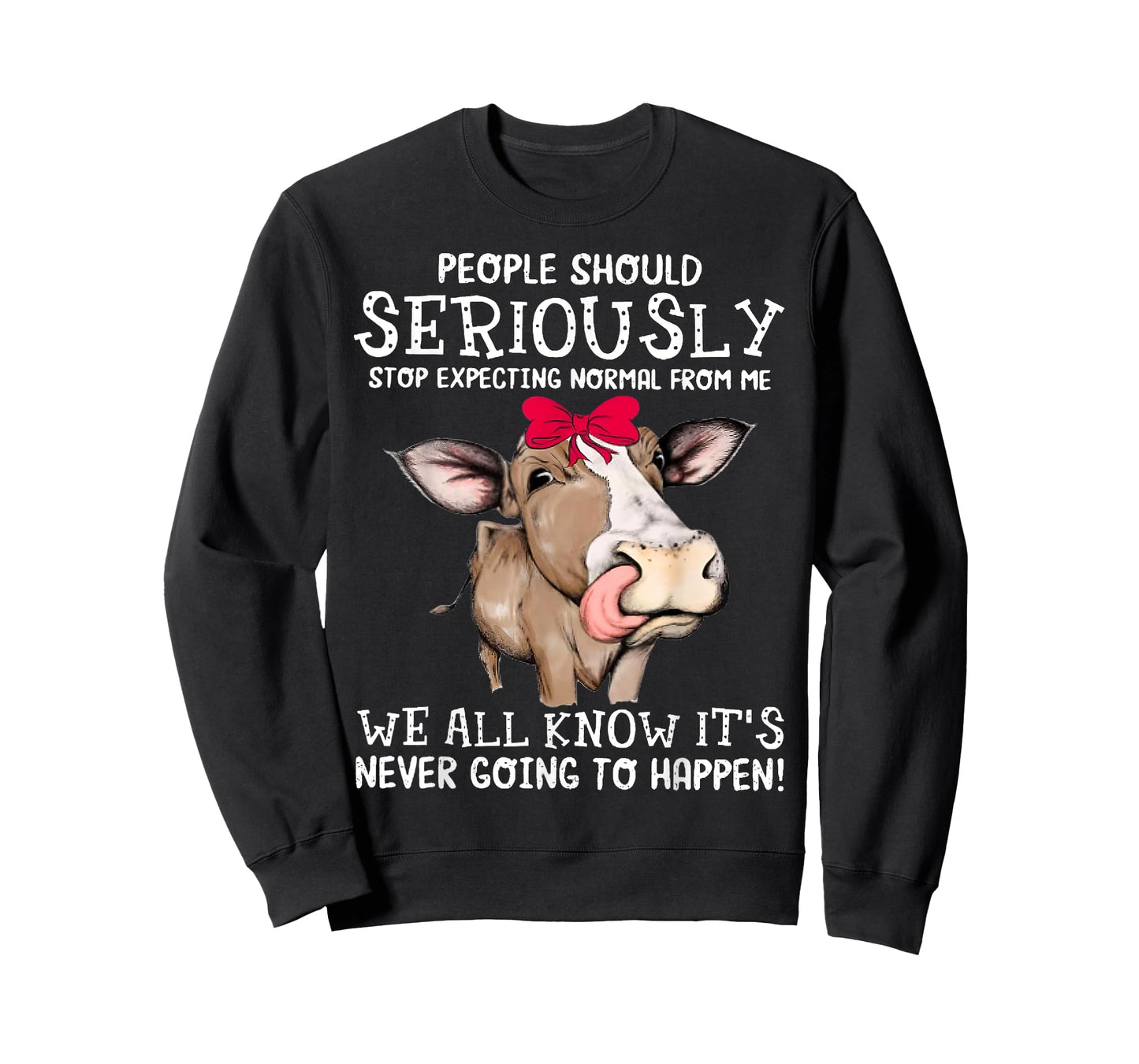 Cow People Should Seriously Stop Expecting Normal From Me T-Shirt