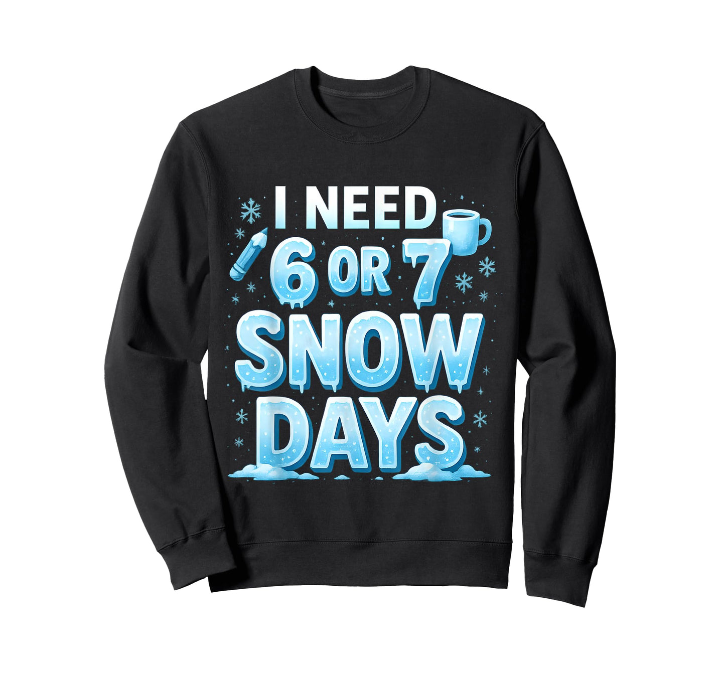 I Need 6 7 Snow Days Funny 67 Teacher Winter School T-Shirt