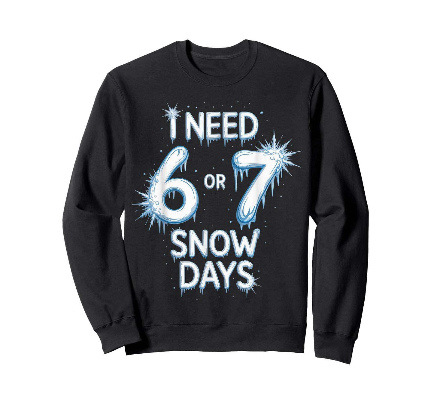 I Need 6 7 Snow Days Snowy Day Teacher and School T-Shirt