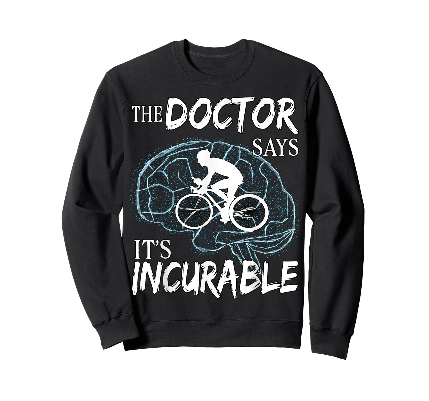 Cyclist Cycling Sport Brain the Doctor says It's Incurable T-Shirt