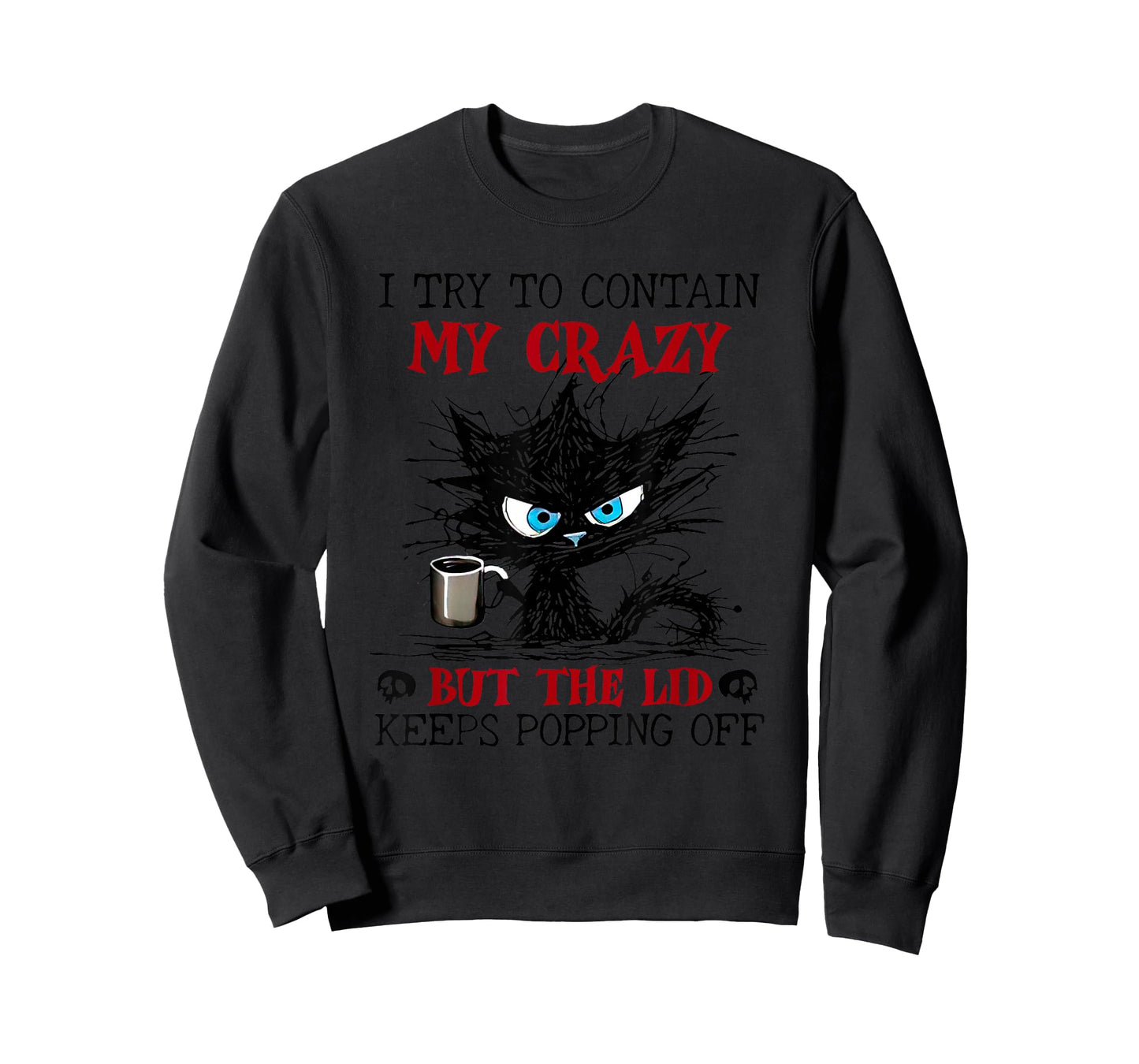 Cat I Try To Contain My Crazy But The Lid Keeps Popping Off T-Shirt