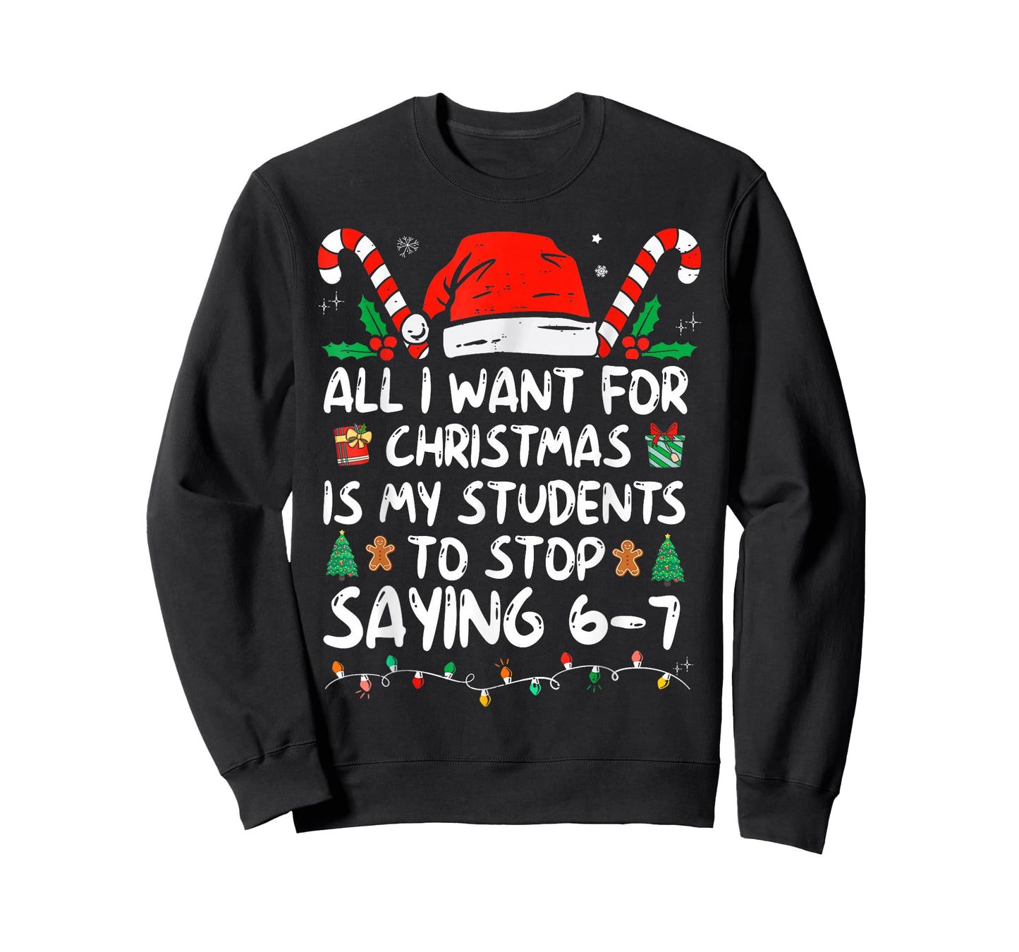 All I Want for Christmas is My Students to Stop Saying 6-7 T-Shirt