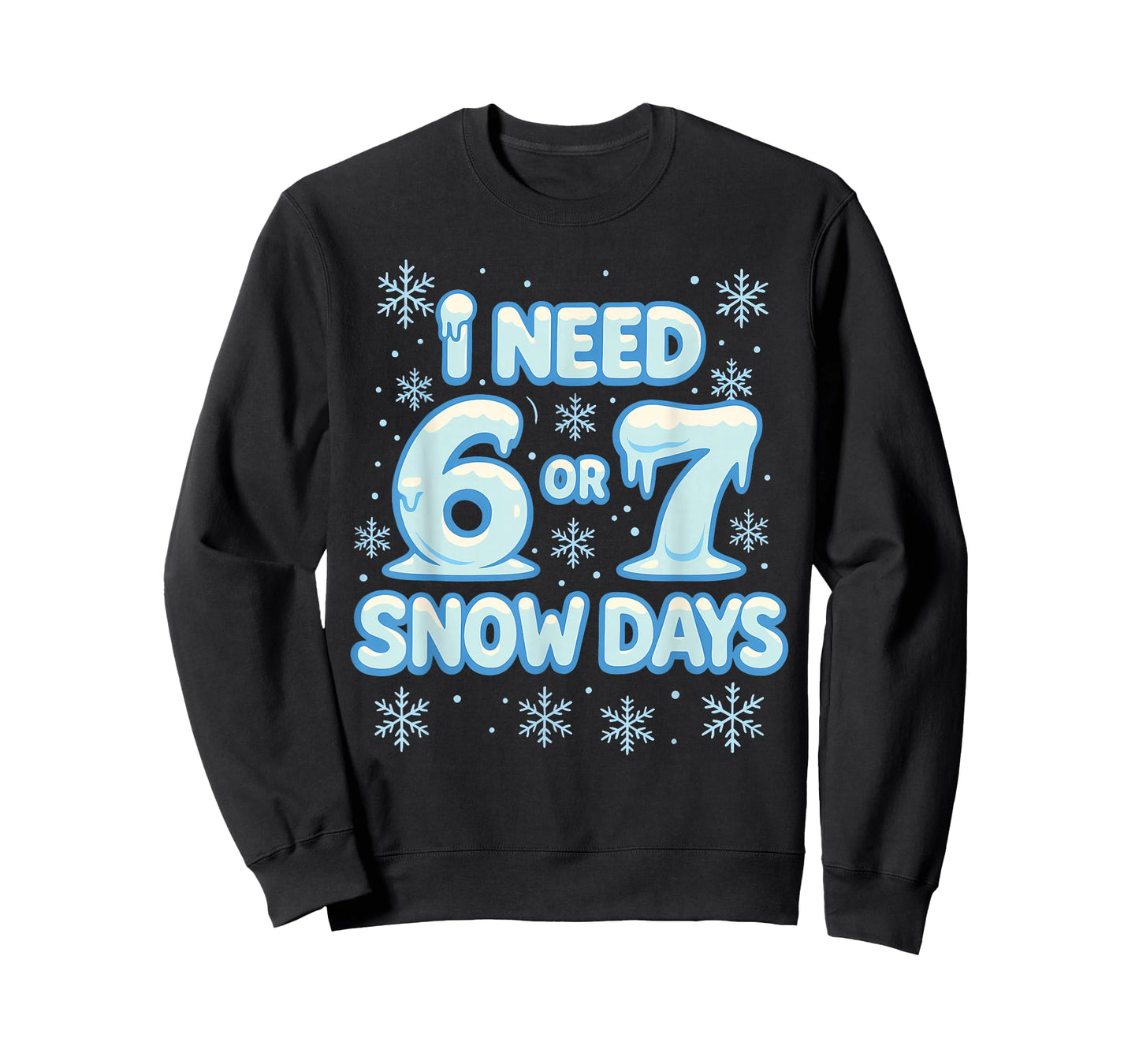 I Need 6 7 Snow Days Funny Snowy Day Teacher and School T-Shirt