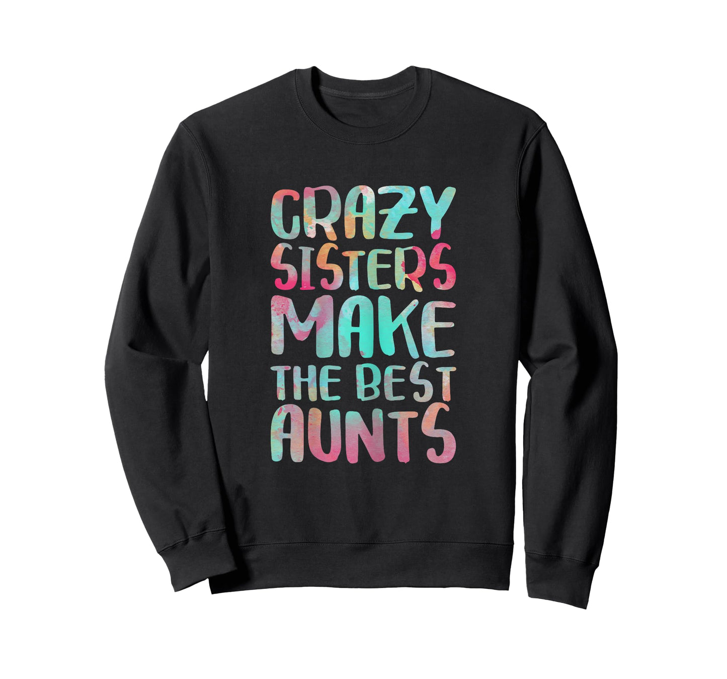 Crazy Sisters Make The Best Aunts Shirt Auntie Mothers Day T-Shirt