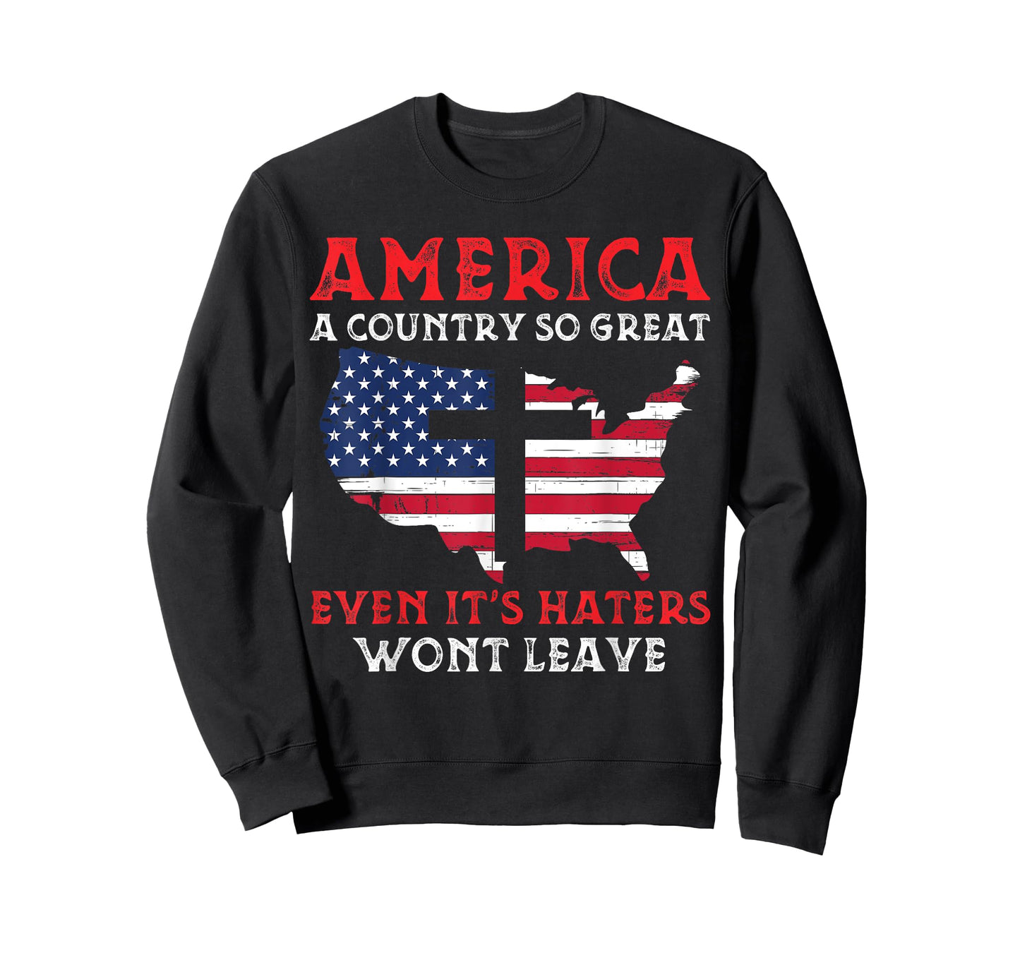 America A Country So Great Even Its Haters Wont Leave Funny T-Shirt