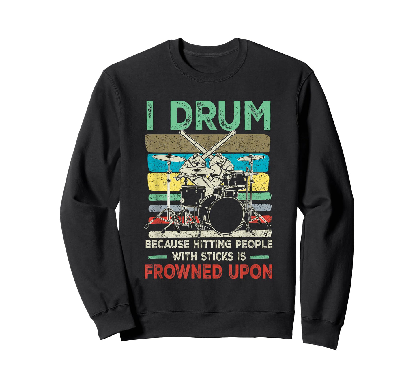 I Drum Because Hitting People With Sticks Is Frowned Upon T-Shirt