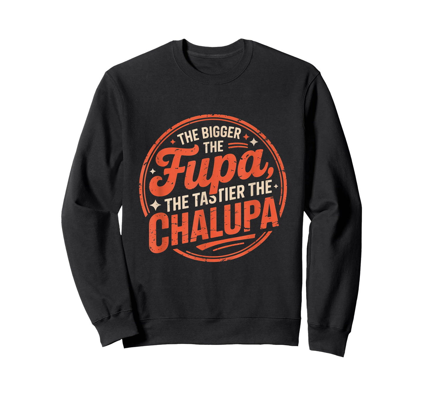 Bigger The FUPA Tastier The Chalupa Mexican Funny T-Shirt