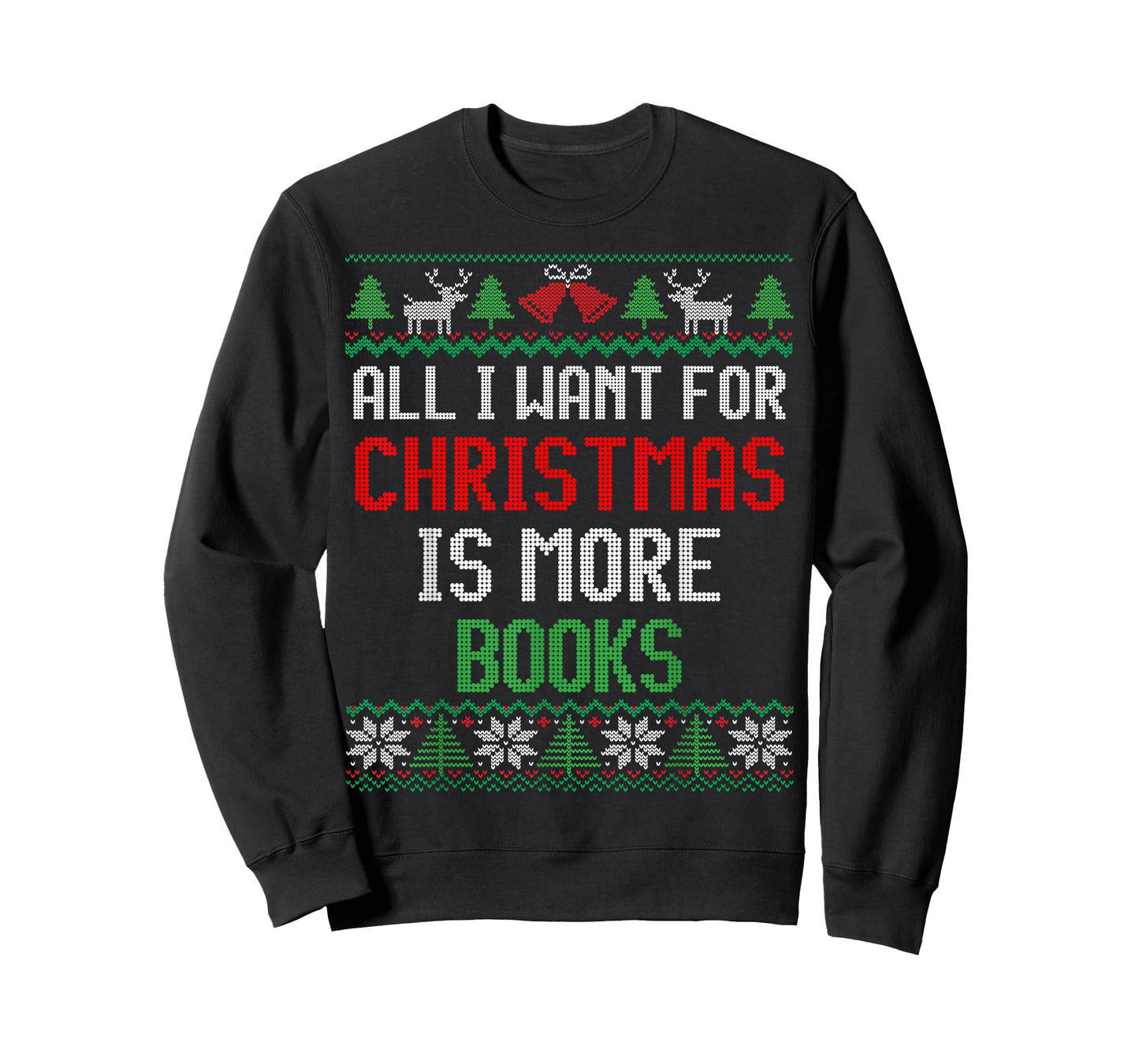 All I Want is More Books & Reading Lover Ugly Christmas T-Shirt