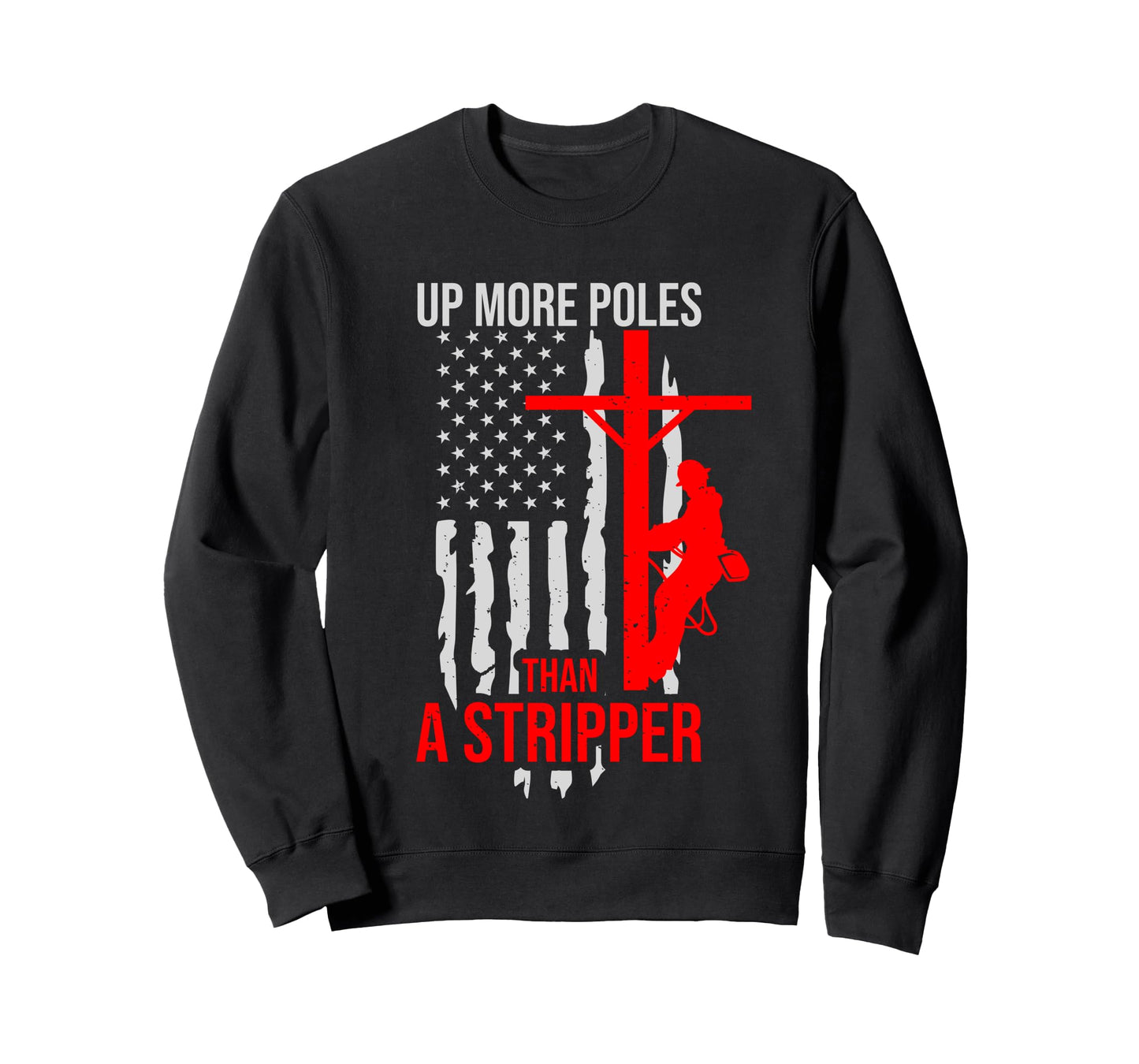Up More Poles Than A Stripper Funny Power Lineman Long Sleeve T-Shirt