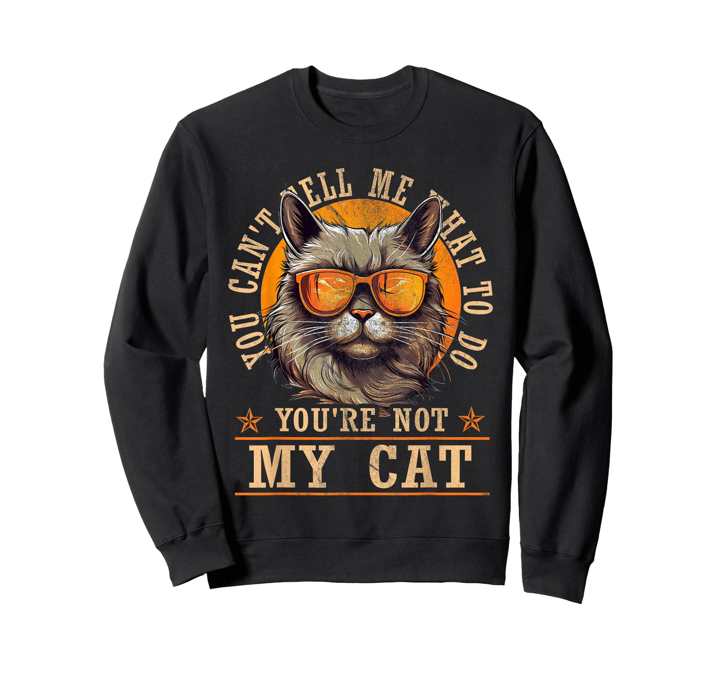 Funny - You Can't Tell Me What To Do You're Not My Cat T-Shirt