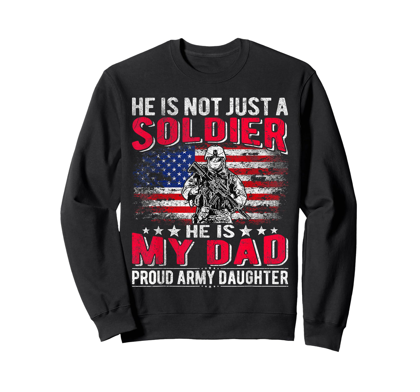 He Is Not Just A Solider He Is My Dad Proud Army Daughter T-Shirt