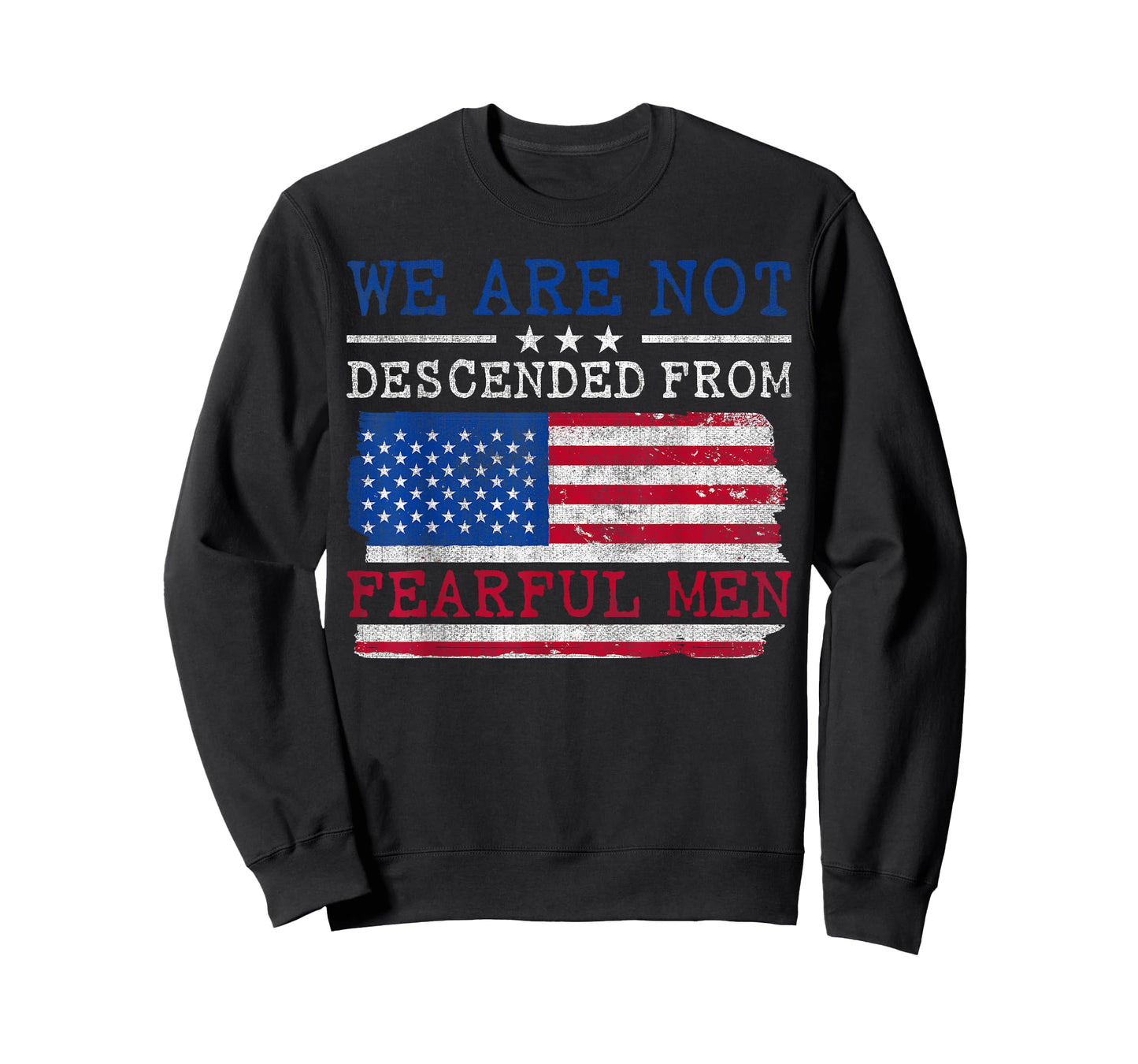 We Are Not Descended From Fearful Men - US Flag Patriotic T-Shirt