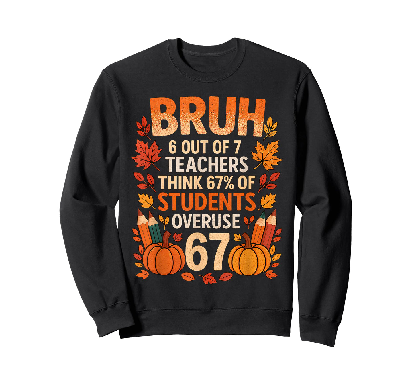 6 7 Six Seven Bruh Teachers Gen Z Alpha Meme Slang Autumn T-Shirt