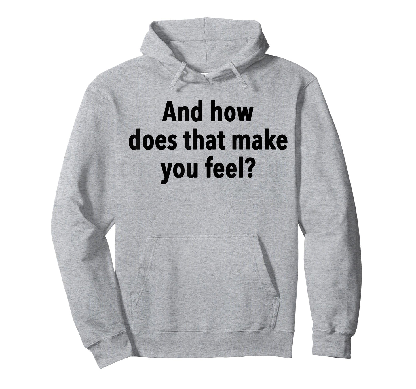 And How Does That Make You Feel Funny Psychology Student T-Shirt