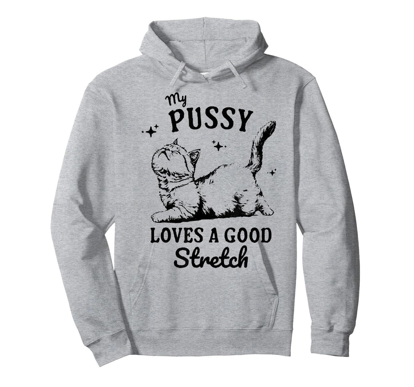 My Pussy Love A Good Stretch, Funny Raunchy Cat, Funny Meme T-Shirt
