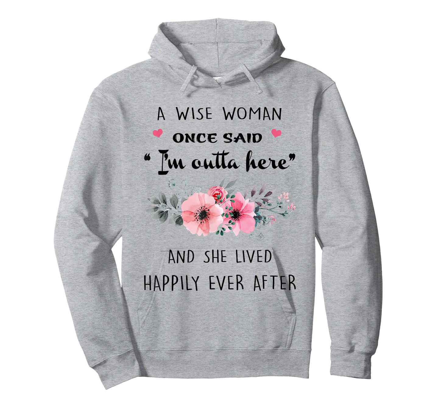 A Wise Women Once Said I'm Outta Here And She Lived Happlily T-Shirt